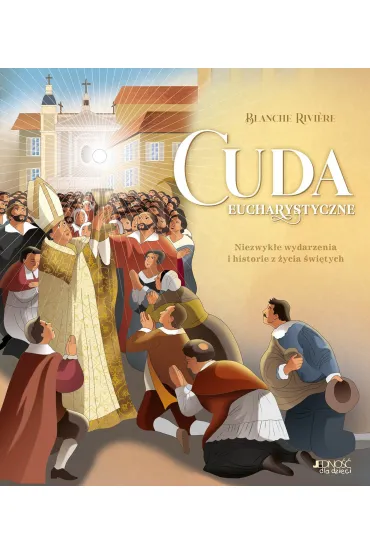 Cuda eucharystyczne. Niezwyk�e wydarzenia i historie z �ycia �wi�tych - Blanche  Rivi Re