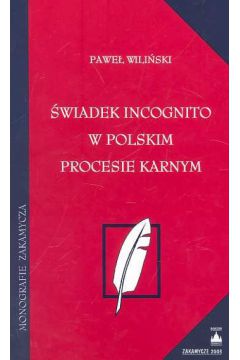�wiadek incognito w polskim procesie karnym - Wili�ski Pawe� - Pawe� Wili�ski