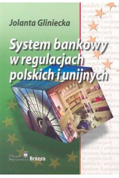 System bankowy w regulacjach polskich i unijnych - Gliniecka Jolanta - Jolanta Gliniecka