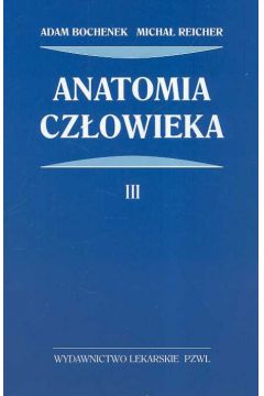 Anatomia cz�owieka t.3 - Bochenek Adam, Reicher Micha� - Adam Bochenek, Micha� Reicher