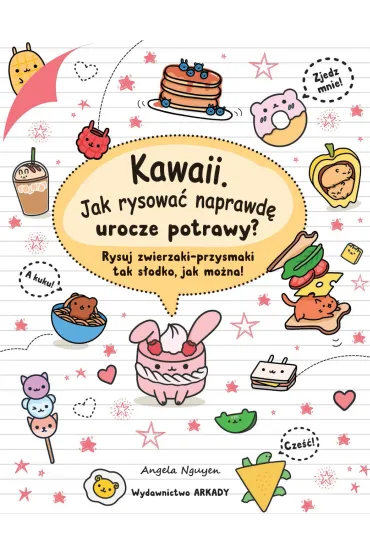 Kawaii. Jak rysowa� naprawd� urocze potrawy? - Angela  Nguyen, Sabina  Steckiewicz