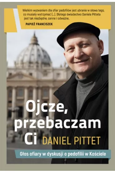 Ojcze, przebaczam ci - Daniel Pittet