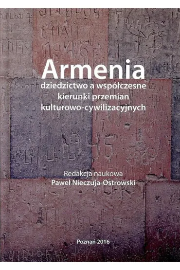 Armenia dziedzictwo a wsp�czesne kierunki przemian kulturowo - cywilizacyjnych - Pawe� Nieczuja-Ostrowski