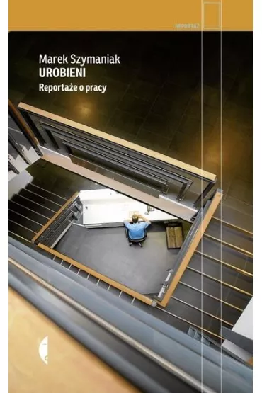 Urobieni. Reportae o pracy - Marek  Szymaniak