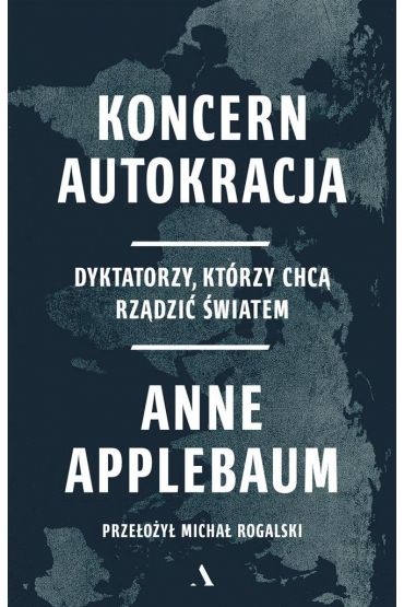 Koncern Autokracja. Dyktatorzy, którzy chcą rządzić światem