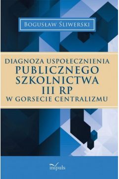 eBook Diagnoza uspoecznienia publicznego szkolnictwa III RP w gorsecie centralizmu epub