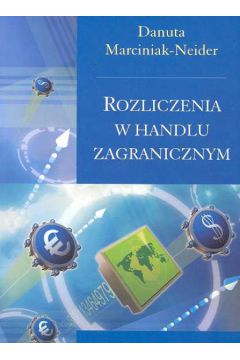 Rozliczenia w handlu zagranicznym - Marciniak-Neider Danuta - Danuta Marciniak-Neider