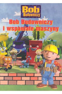 Bob Budowniczy i wspania�e maszyny