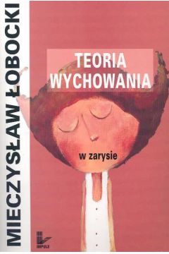 Teoria wychowania w zarysie - �obocki Mieczys�aw - Mieczys�aw �obocki