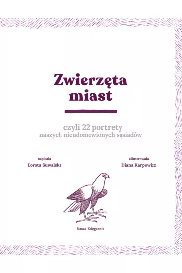 Zwierz�ta miast, czyli 22 portrety naszych nieudomowionych s�siad�w - Dorota Suwalska