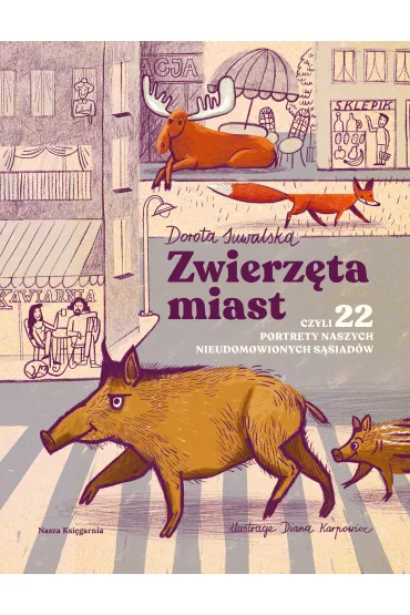 Zwierz�ta miast, czyli 22 portrety naszych nieudomowionych s�siad�w - Dorota Suwalska