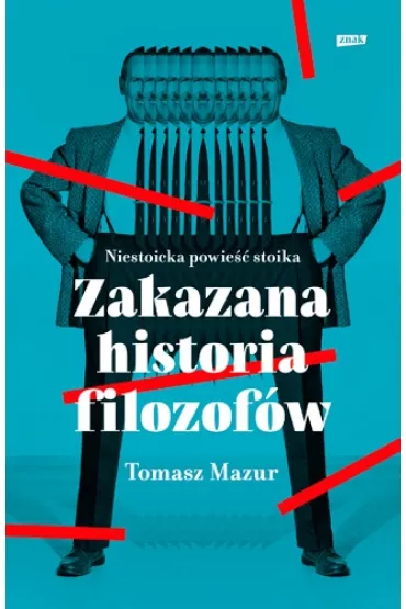 Zakazana historia filozof�w. Niestoicka powie�� stoika - Tomasz Mazur