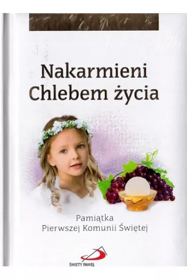 Nakarmieni Chlebem �ycia. Pami�tka Pierwszej Komunii �wi�tej (dziewczynka)