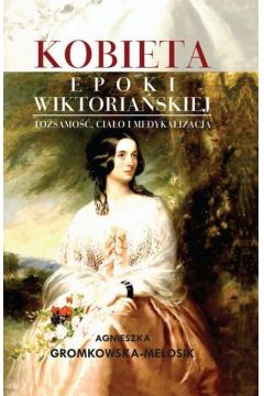 eBook Kobieta epoki wiktoriaskiej Tosamo, ciao i medykalizacja epub
