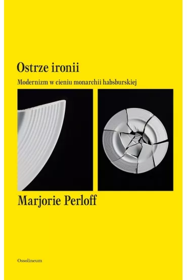 Ostrze ironii. Modernizm w cieniu monarchii habsburskiej - Marjorie Perloff