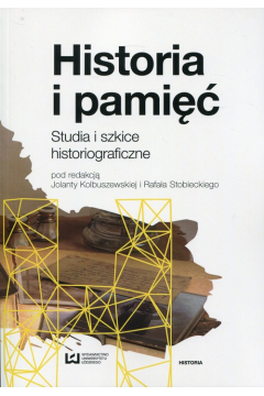Historia i pami. Studia i szkice historiograficzne