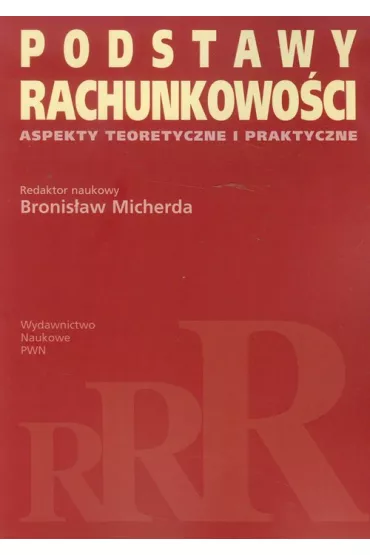 Podstawy rachunkowo�ci. Aspekty teoretyczne i praktyczne. Micherda, B. - Bronis�aw Micherda, Bronis�awa Micherda