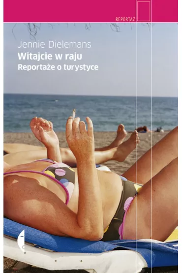Witajcie w raju. Reporta�e o przemy�le turystycznym - Jennie Dielemans
