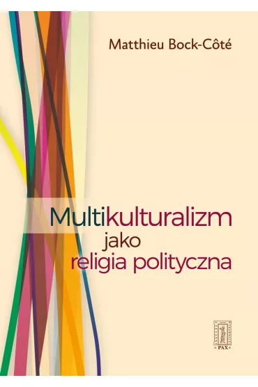 Multikulturalizm jako religia polityczna - Bock-Cote Matthieu