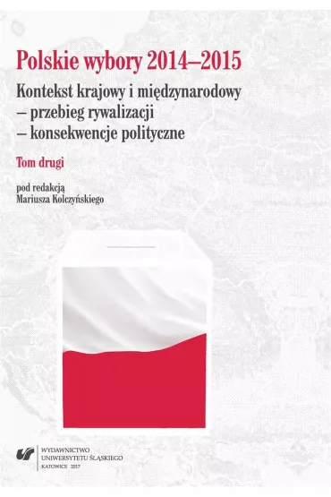 Polskie wybory 2014-2015. Kontekst krajowy.. T.2 - Mariusz  Kolczy�ski