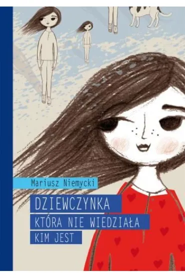 Dziewczynka, kt�ra nie wiedzia�a, kim jest - Mariusz Niemycki
