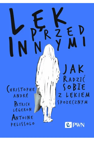 L�k przed innymi. Jak radzi� sobie z l�kiem spo�ecznym - Christophe Andre, Antoine Pelissolo, Patrick L�geron