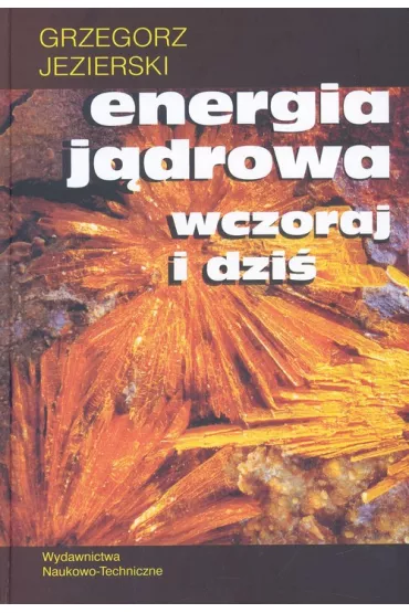 Energia j�drowa wczoraj i dzi� - Grzegorz Jezierski