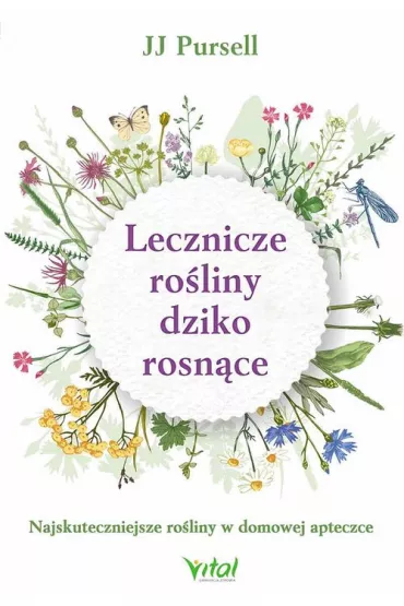 Lecznicze ro�liny dziko rosn�ce. Najskuteczniejsze ro�liny w domowej apteczce - JJ Pursell