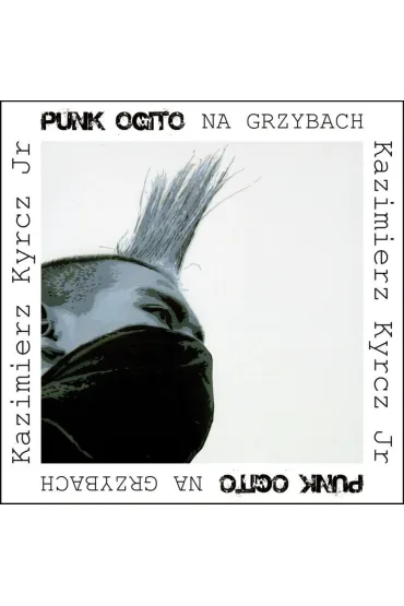 Punk Ogito na grzybach - Kazimierz Kyrcz Jr.