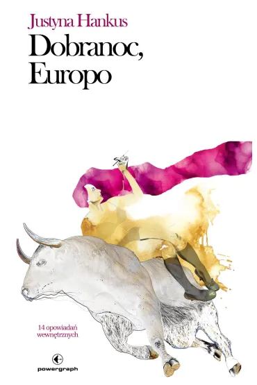 Dobranoc, Europo. 14 opowiada� wewn�trznych - Justyna  Hankus