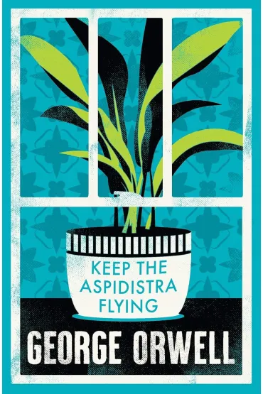 Keep the Aspidistra Flying. Alma Classics - George Orwell