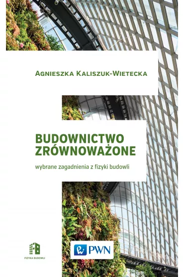 Budownictwo zr�wnowa�one. Wybrane zagadnienia z fizyki budowli - Agnieszka Kaliszuk-Wietecka