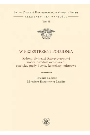 W przestrzeni Po�udnia. Kultura Pierwszej RP T.II - Miros�awa Hanusiewicz-Lavallee