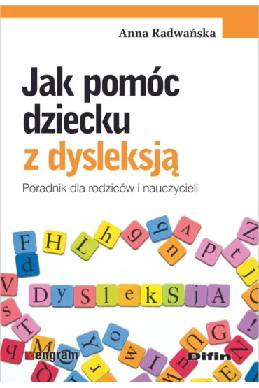 Jak pom�c dziecku z dysleksj�. Poradnik dla rodzic�w i nauczycieli - Anna Radwa�ska