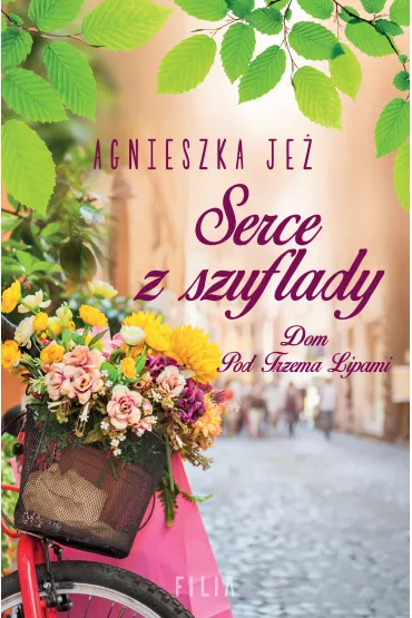 Serce z szuflady. Dom pod Trzema Lipami. Tom 1 - Agnieszka Je�