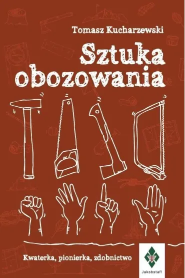Sztuka obozowania. Kwaterka, pionierka, zdobnictwo - Tomasz Kucharzewski