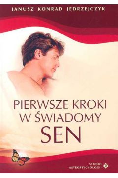 Pierwsze kroki w �wiadomy sen - J�drzejczyk Janusz Konrad - Janusz Konrad J�drzejczyk