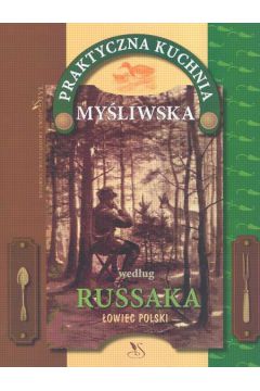 Praktyczna Kuchnia my�liwska - Russak Grzegorz - Grzegorz Russak