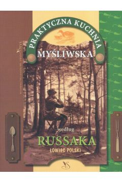 Praktyczna kuchnia my�liwska - Russak Grzegorz - Grzegorz Russak