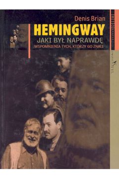 Hemingway. Jaki by� naprawd� - Brian Denis - Brian Denis