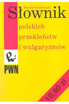 S�ownik polskich przekle�stw i wulgaryzm�w - Grochowski Maciej - Maciej Grochowski
