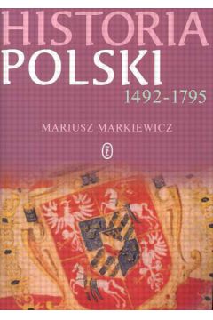 Historia Polski 1492-1795 - Markiewicz Mariusz - Mariusz Markiewicz