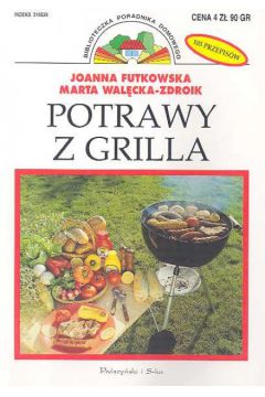 Potrawy z grilla - Futkowska Joanna, Wal�cka - Zdroik Marta - Joanna Futkowska, Marta Wal�cka-Zdroik