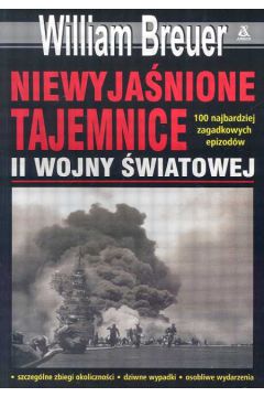 Niewyja�nione tajemnice II Wojny �wiatowej - Breuer William - William Breuer