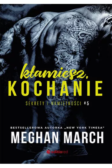 K�amiesz, kochanie. Sekrety i nami�tno�ci. Tom 5 - Meghan March