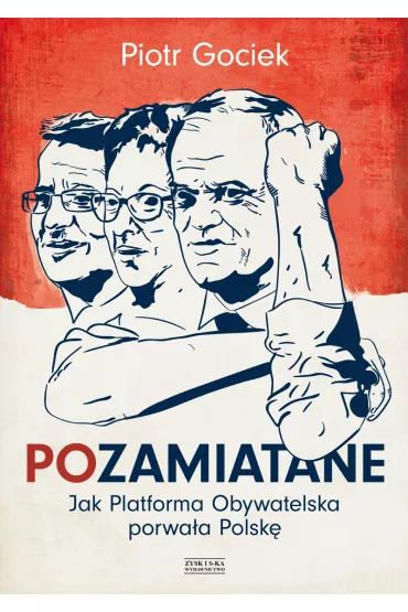 Pozamiatane. Jak Platforma Obywatelska.. Gociek Piotr - Piotr Gociek