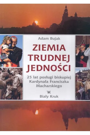 Ziemia trudnej jedno�ci - Adam Bujak