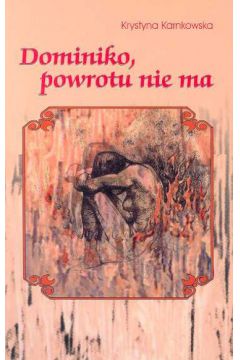 Dominiko powrotu nie ma - Karnkowska Krystyna - Krystyna Karnkowska