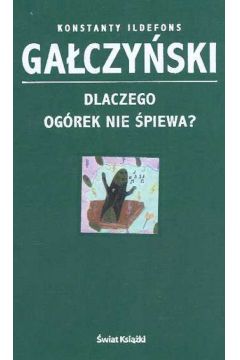 Dlaczego og�rek nie �piewa - Ga�czy�ski Konstanty Ildelfons - Konstanty Ga�czy�ski Ildelfons