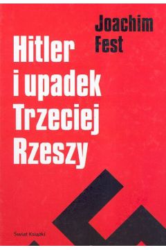 Hitler i upadek Trzeciej Rzeszy - Fest Joachim - Joachim Fest